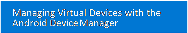 مربع نص: Managing Virtual Devices with the Android Device Manager
