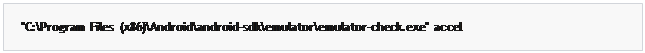 مربع نص: "C:\Program  Files  (x86)\Android\android-sdk\emulator\emulator-check.exe"  accel
