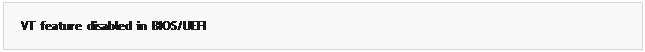 مربع نص: VT  feature  disabled  in  BIOS/UEFI
