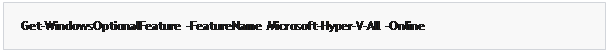 مربع نص: Get-WindowsOptionalFeature  -FeatureName  Microsoft-Hyper-V-All  -Online
