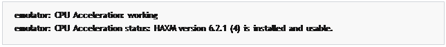 مربع نص: emulator:  CPU  Acceleration:  working
emulator:  CPU  Acceleration  status:  HAXM  version  6.2.1  (4)  is  installed  and  usable.
