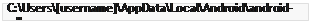 مربع نص: C:\Users\[username]\AppData\Local\Android\android-sdk